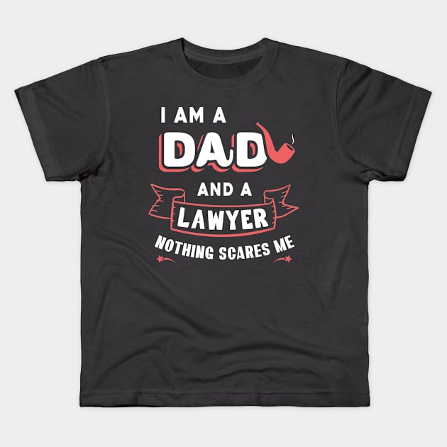 I'm A Dad And A Lawyer Nothing Scares Me Kids T-Shirt by Parrot Designs